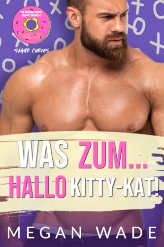 Was zum... Hallo Kitty-Kat!: Ein Liebesroman für große schöne Frauen (Zuckerkurven 4)
