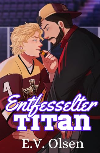 Entfesselter Titan: Eine schwule Eishockey-Liebesgeschichte zwischen Trainer und Spieler (North Shore Titans Eishockey-Reihe, Band 3)