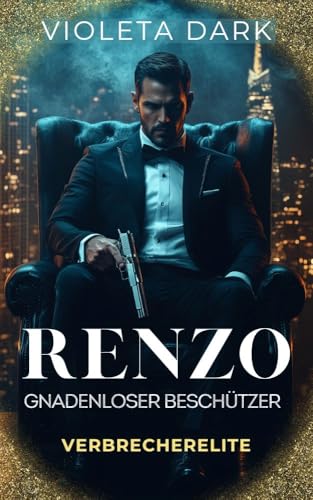 RENZO: Gnadenloser Beschützer: Mafia-Romanze (Verbrecherelite 1)