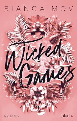 Wicked Games: Roman - Morally grey, verboten gut und unanständig spicy: die neue Tabu-Romance von SPIEGEL-Bestsellerautorin Bianca Mov! (Wicked Love 2)