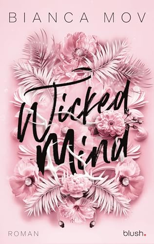 Wicked Mind: Roman - Morally grey, verboten gut und unanständig spicy: die neue Tabu-Romance von SPIEGEL-Bestsellerautorin Bianca Mov! (Wicked Love 1)