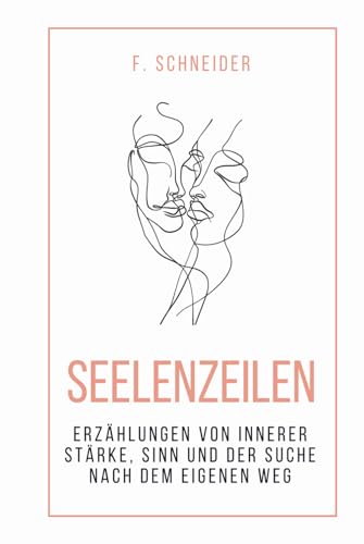 Seelenzeilen: Erzählungen von innerer Stärke, Sinn und der Suche nach dem eigenen Weg