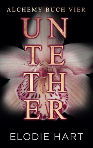 Untether (Deutsche Ausgabe) (Alchemy (Deutsche Ausgabe))