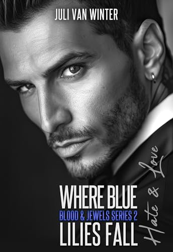 Where Blue Lilies Fall: Hate & Love (Blood & Jewels Series 2)