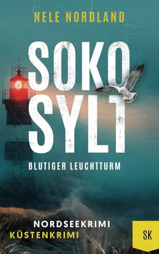 SOKO SYLT - Blutiger Leuchtturm: Nordseekrimi Küstenkrimi (Berger & Claasen ermitteln 6) (SYLT KRIMI, Band 6)