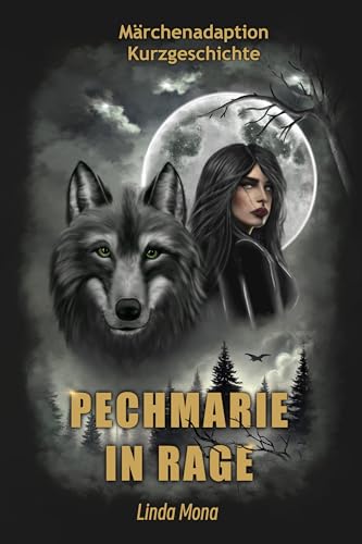 Pechmarie in Rage: Eine Dark-Fantasy-Märchenadaption / illustrierte Kurzgeschichte mit Poesie im klassischen Gewand