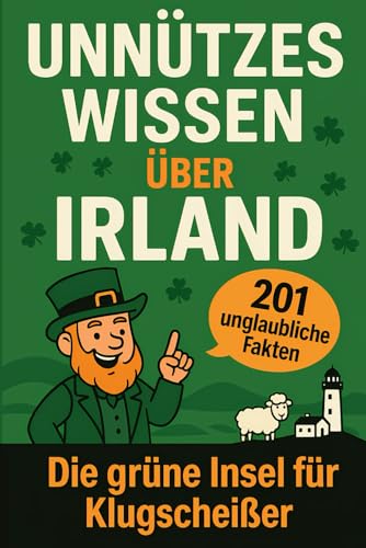 Unnützes Wissen über Irland: Die grüne Insel für Klugscheißer
