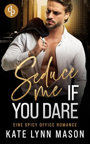 Seduce me if you dare | Eine spicy Office Romance: Für Nate ist Amelia nur eine Wette – bis sie ihm zeigt, dass Gefühle sich nicht planen lassen