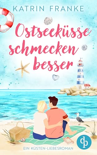Ostseeküsse schmecken besser | Ein Second Chance Küsten-Liebesroman: Hat die Liebe eine zweite Chance verdient?