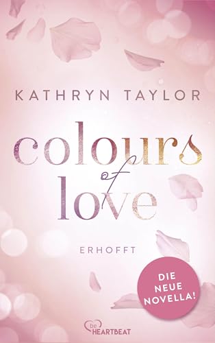 Colours of Love - Erhofft: Endlich! Die langersehnte neue Novella der SPIEGEL-Bestseller-Autorin