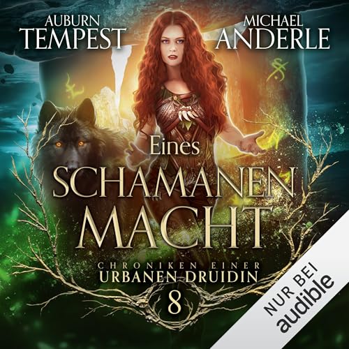 Eines Schamanen Macht: Chroniken einer urbanen Druidin, Band 8