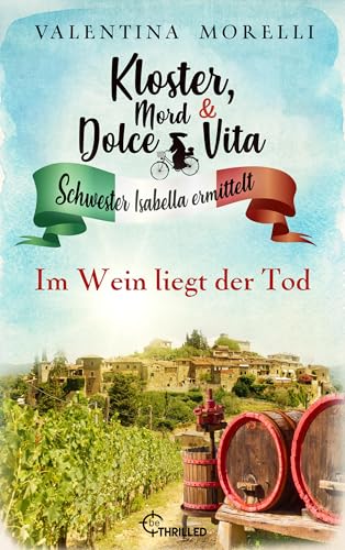 Kloster, Mord und Dolce Vita - Im Wein liegt der Tod (Schwester Isabella ermittelt 30)