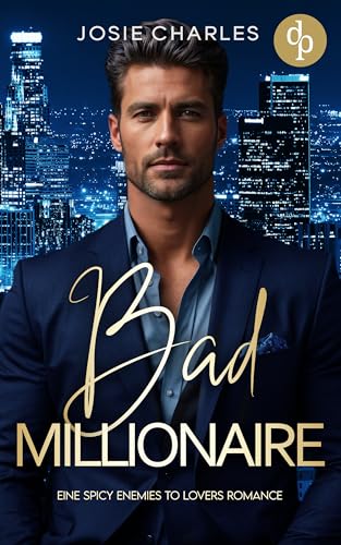 Bad Millionaire | Eine spicy Enemies to Lovers Romance: Er hatte Recht. Damals kannte ich ihn wirklich noch nicht. Und ich wünschte, es wäre dabei geblieben. (Millionaire Brothers 1)