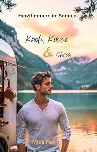 Knofi, Küsse & Chaos : Herzflimmern im Sonneck (Gay Romance)