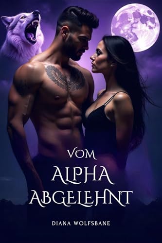 VOM ALPHA ABGELEHNT: Eine paranormale Romanze von verbundenen Gefährten, Verrat, Feinde werden Liebende und zweite Chancen (Wolfsmate und Alpha-Milliardäre ... und Milliardärs-Romanze-Serie)