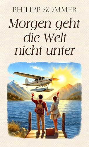 Morgen geht die Welt nicht unter: Von der Kunst, Zukunftsangst zu überwinden
