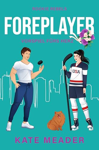 Foreplayer: Vorspiel fürs Herz | Ein frecher Eishockey-Sport-Liebesroman (Rookie Rebels 4)