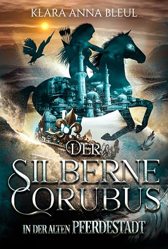 Der Silberne Corubus : In der Alten Pferdestadt Band 2