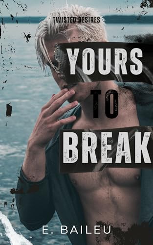 Yours to Break: A Dark MM Romance (Twisted Desires Book 2)