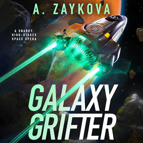 Galaxy Grifter: A Snarky, High-Stakes Space Opera