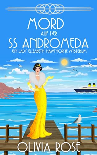 MORD AUF DER SS ANDROMEDA : EIN HISTORISCHER ZWANZIGERJAHRE-KRIMINALROMAN (EIN LADY ELIZABETH HAWTHORNE MYSTERIUM 1)