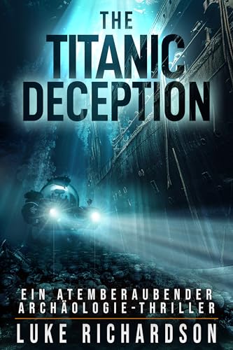 The Titanic Deception: (Buch 4) Ein Atemberaubender Archäologie-Thriller (Eden Black Archäologie-Thriller)