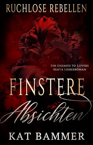 Finstere Absichten: Ein Enemies to Lovers Dark Mafia Liebesroman (Ruchlose Rebellen)