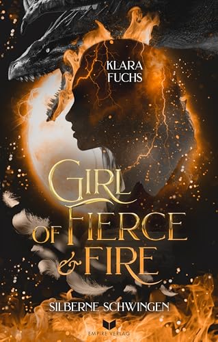 Girl of fierce & fire: Silberne Schwingen (Die Flammen-Chroniken 1)