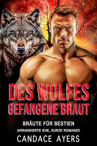 Des Wolfes gefangene Braut: Arrangierte Ehe, Kurze Romanze (Bräute für Bestien: die Wölfe 1)