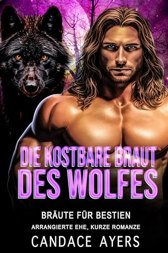 Die kostbare Braut des Wolfes: Arrangierte Ehe, Kurze Romanze (Bräute für Bestien: die Wölfe 3)