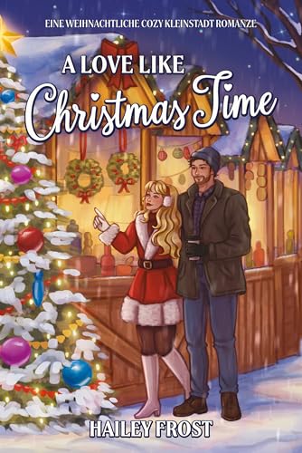 A Love Like Christmas Time: Eine Weihnachtliche Cozy Kleinstadt Romanze (Wayward Hollow DE 2)