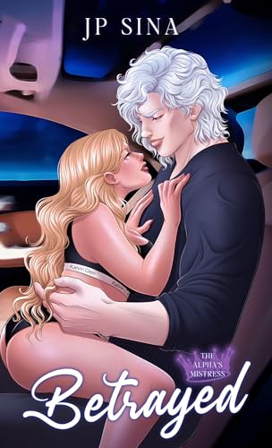 Betrayed (The Alpha's Mistress Book 1)