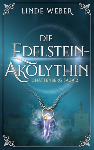 Die Edelsteinakolythin: Chattenberg Saga 2 (Die Chattenberg Saga)
