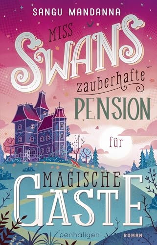 Miss Swans zauberhafte Pension für magische Gäste: Roman - Grumpy meets Grumpy – bezaubernd, warmherzig, romantisch