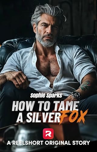How to Tame a Silver Fox: A Spicy New Adult Enemies to Lovers Forbidden Love Age Gap Romance (ReelShort Original Story)