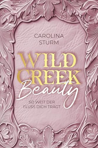 Wild Creek Beauty: So weit der Fluss dich trägt (Wild Creek Cowboys 1)