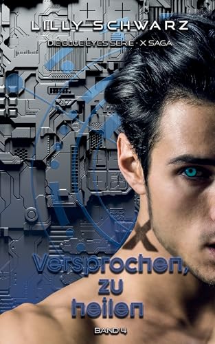 Versprochen, zu heilen - Band 4 der X-Saga (Blue Eyes Serie - X-Saga)