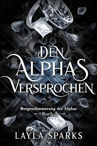Den Alphas Versprochen: Eine Omegaverse Reverse Harem Romanze (Morgendämmerung der Alphas 2)