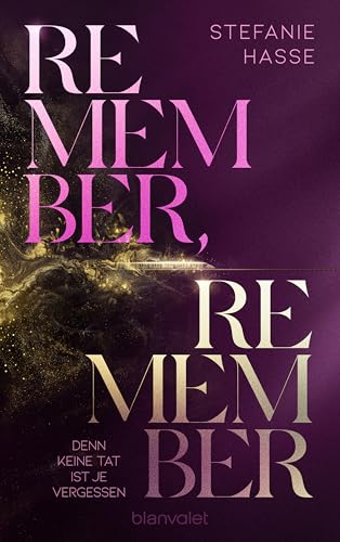 Remember, Remember - Denn keine Tat ist je vergessen: Roman - Spicy New Adult trifft auf explosiven Thrill – der neue Roman von SPIEGEL-Bestsellerautorin Stefanie Hasse!