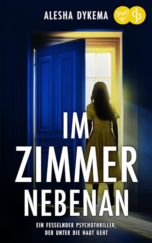 Im Zimmer nebenan | Ein fesselnder Psychothriller, der unter die Haut geht: Stell dir vor, deine Tochter verschwindet – und die Polizei macht DICH dafür verantwortlich