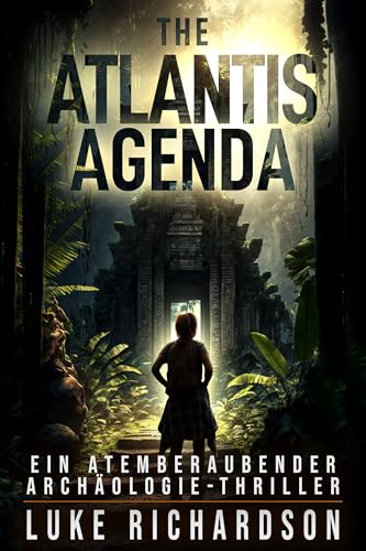 The Atlantis Agenda: (Buch 3) Ein Atemberaubender Archäologie-Thriller (Eden Black Archäologie-Thriller)