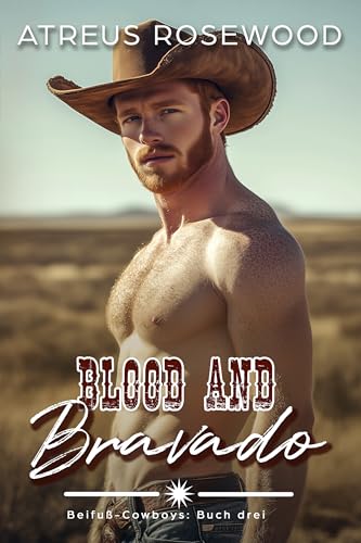 Blood and Bravado (deutsche Version): Eine schwule Cowboy-Romanze (Beifuß-Cowboys 3)