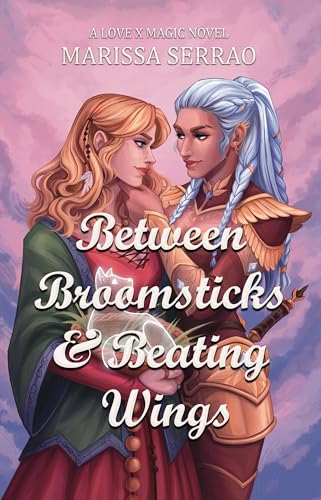 Between Broomsticks and Beating Wings: A norse mythology inspired romantasy between a witch and a valkyrie (A Love X Magic Novel)