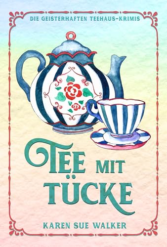 Tee mit Tücke: Ein gespenstischer Teehaus-Krimi (Die Geisterhaften Teehaus-Krimis 1)