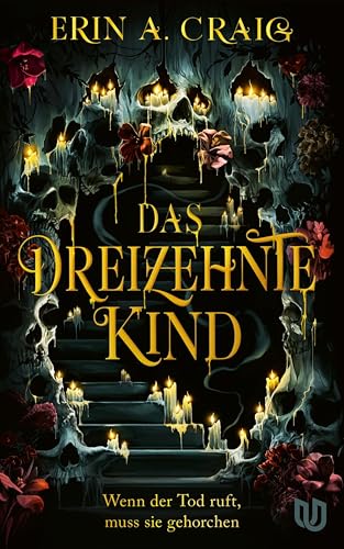 Das Dreizehnte Kind: Wenn der Tod ruft, muss sie gehorchen | Schaurig und märchenhaft: das neue Buch von Bestsellerautorin Erin A. Craig