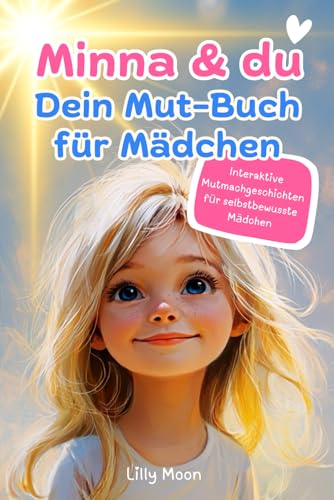Minna & du – Dein Mut-Buch für Mädchen: Interaktive Mutmachgeschichten für selbstbewusste Mädchen