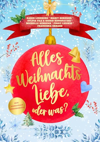 Alles Weihnachtsliebe, oder was?: Sechs weihnachtliche Liebesgeschichten