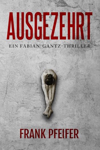 Ausgezehrt: Thriller
