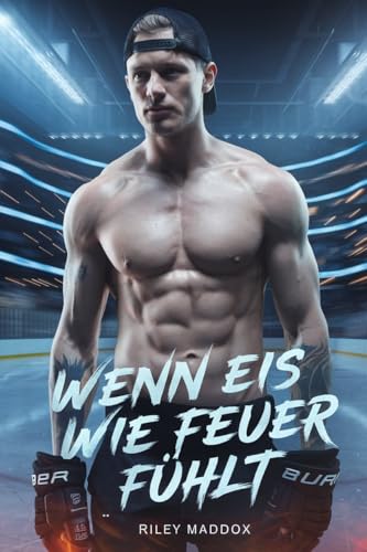 Wenn eis Wenn wie Feuer Fühlt: MM Eishockey Liebesromane (Eine Hockey Gay MM Romance-Serie: Hockey und Liebe)