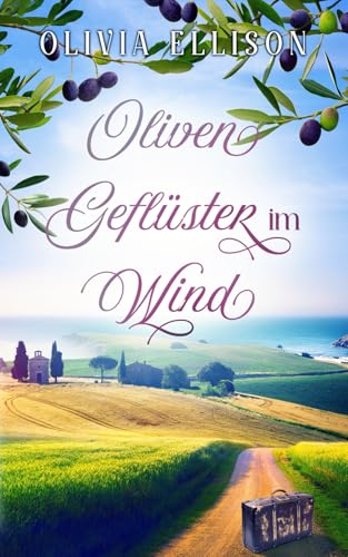 Olivengeflüster im Wind: Liebe auf Umwegen (Verzaubert in der Toskana, Band 1)